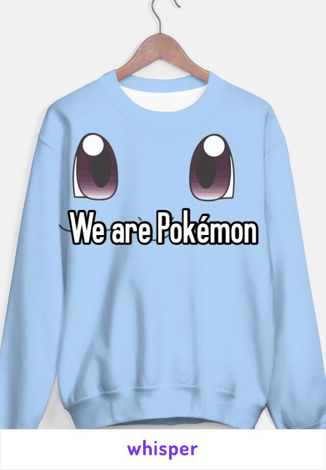 We are Pokémon 