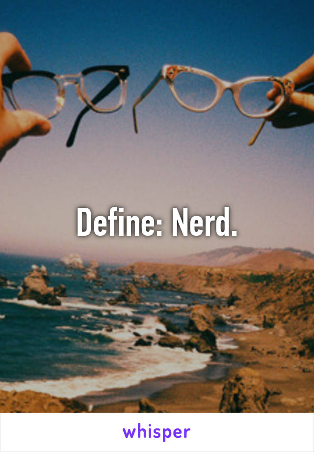 Define: Nerd.