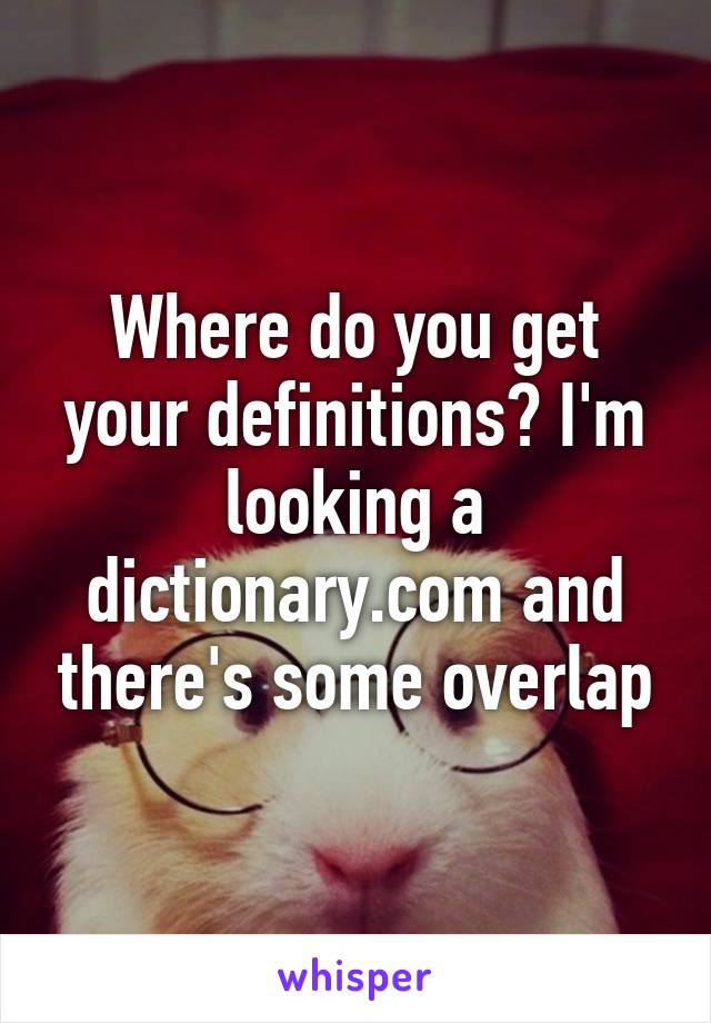 Where do you get your definitions? I'm looking a dictionary.com and there's some overlap