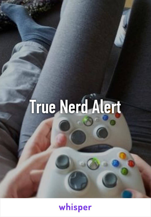 True Nerd Alert