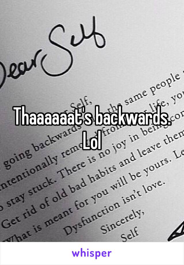 Thaaaaaat's backwards. Lol