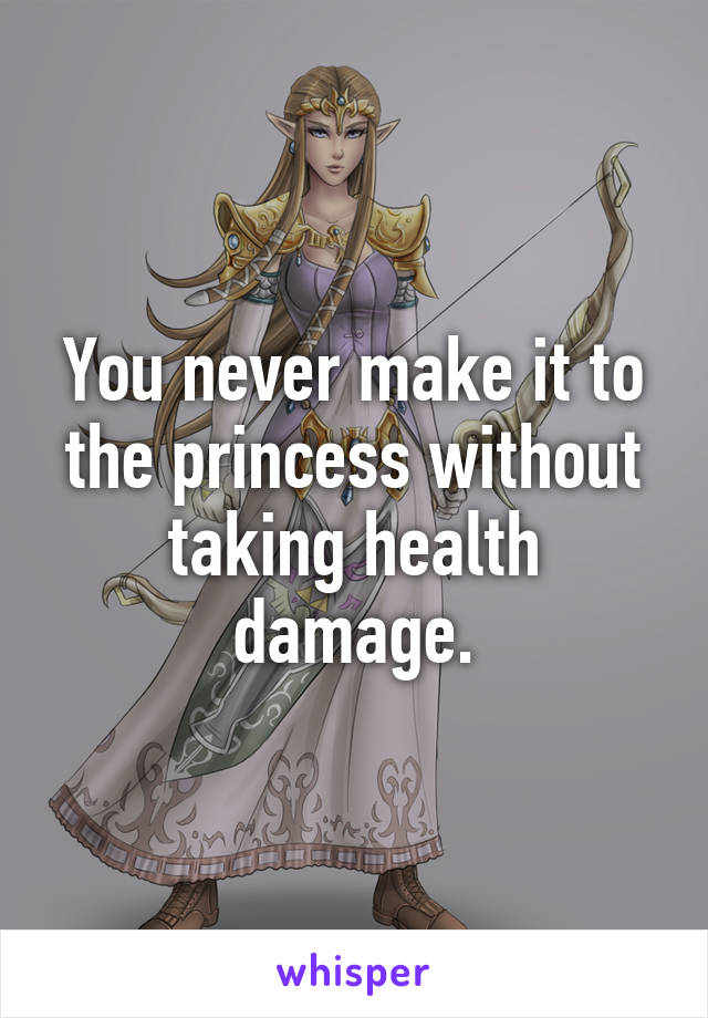 You never make it to the princess without taking health damage.