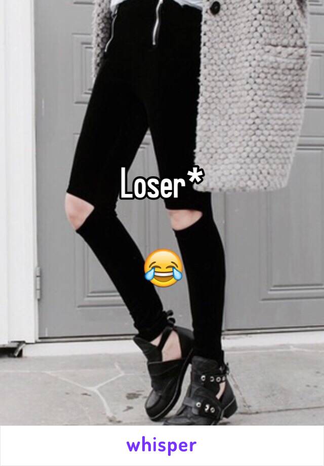 Loser* 

😂