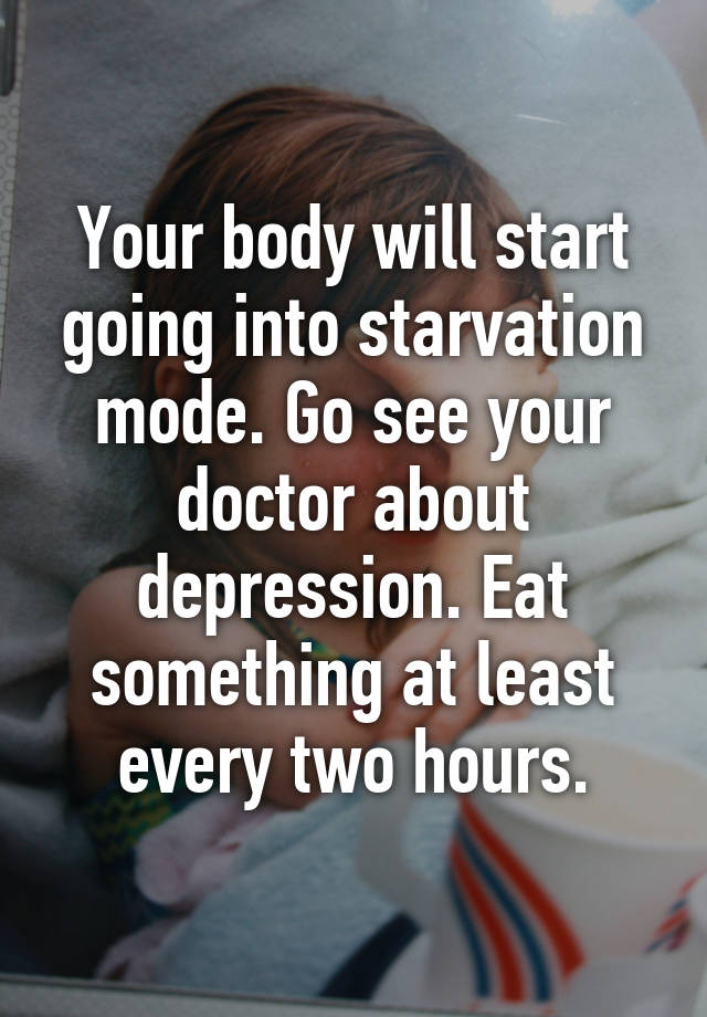 your-body-will-start-going-into-starvation-mode-go-see-your-doctor