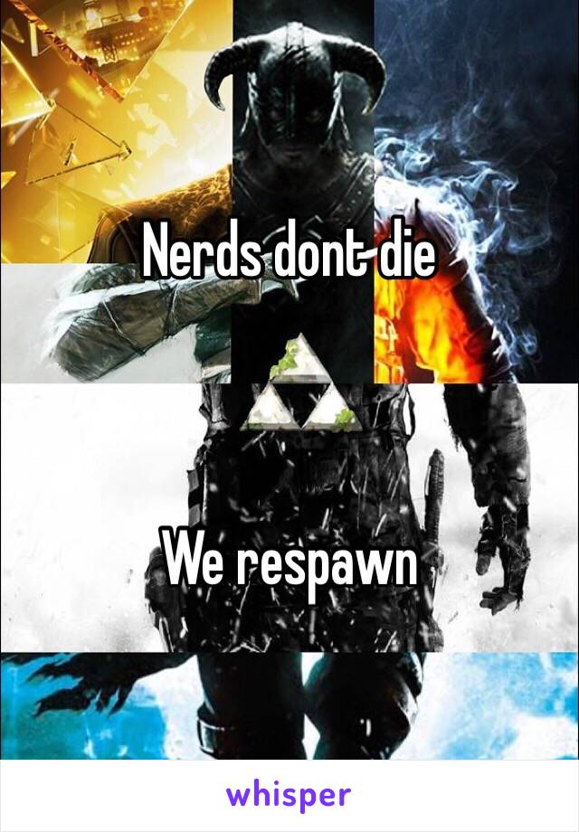 Nerds dont die



We respawn