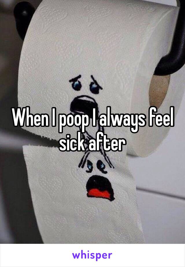 when-i-poop-i-always-feel-sick-after