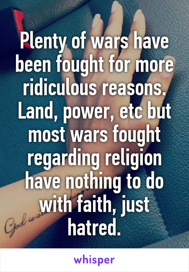 i-can-t-possibly-believe-any-religion-knowing-how-many-wars-have-been