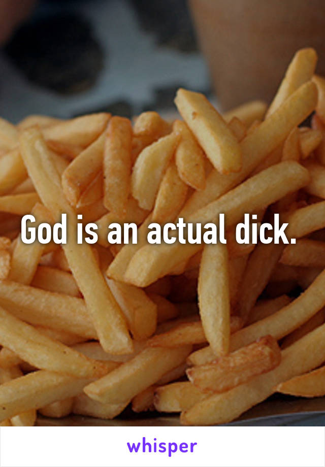 God is an actual dick. 