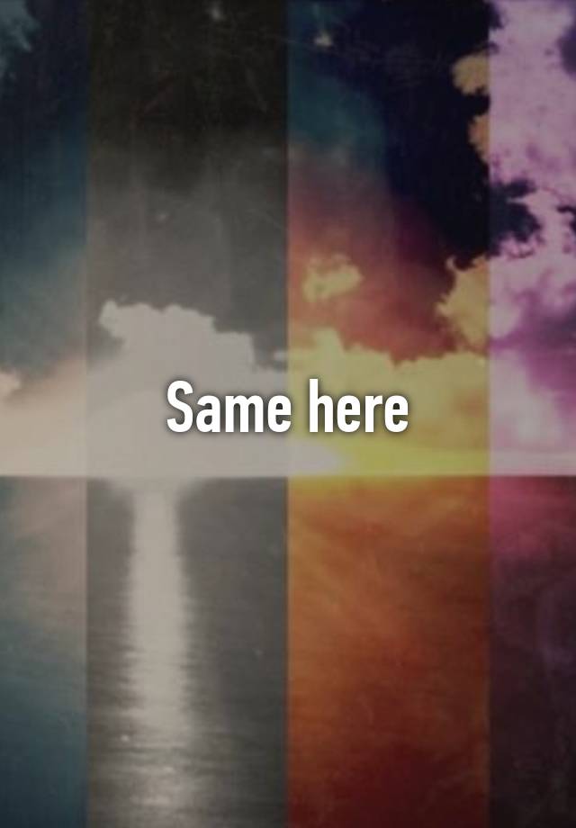 same-here