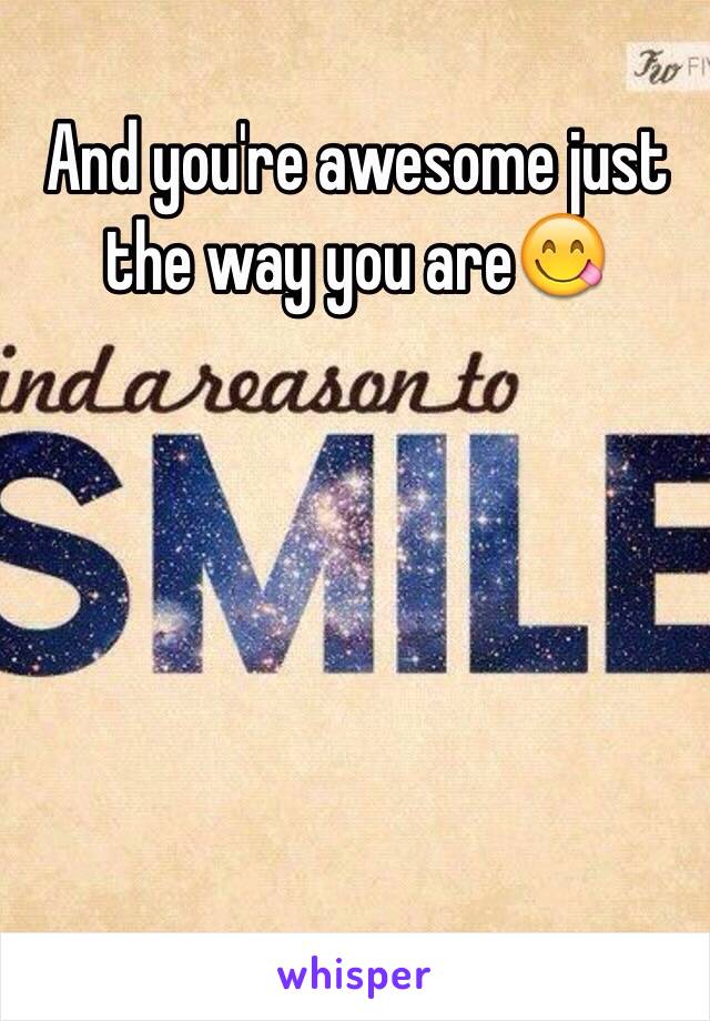 And you're awesome just the way you are😋