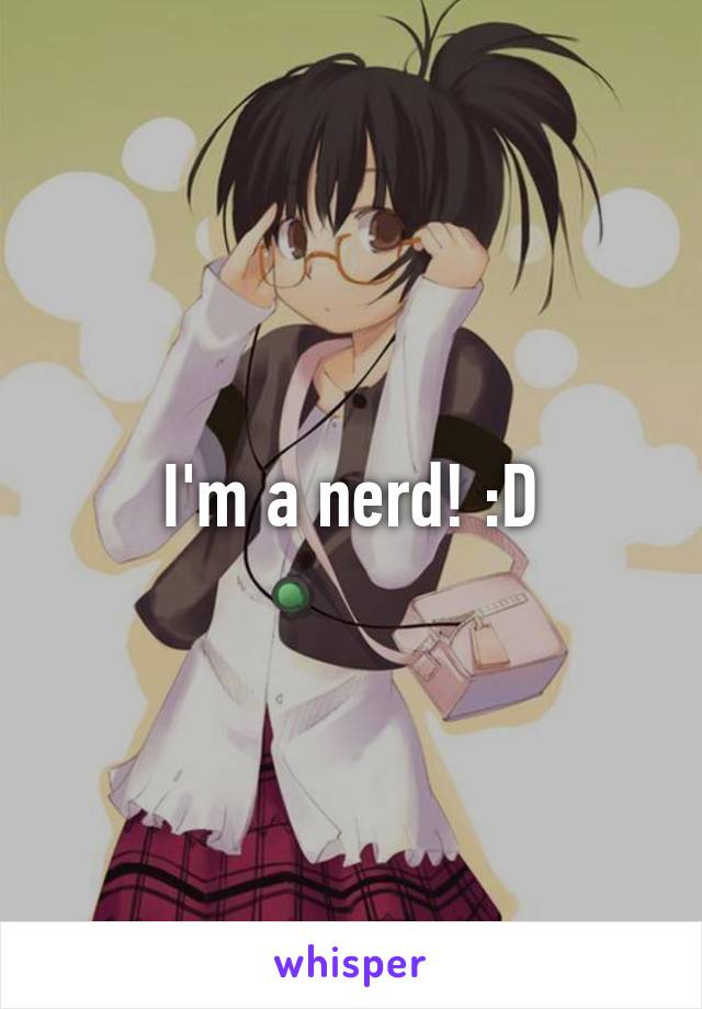 I'm a nerd! :D