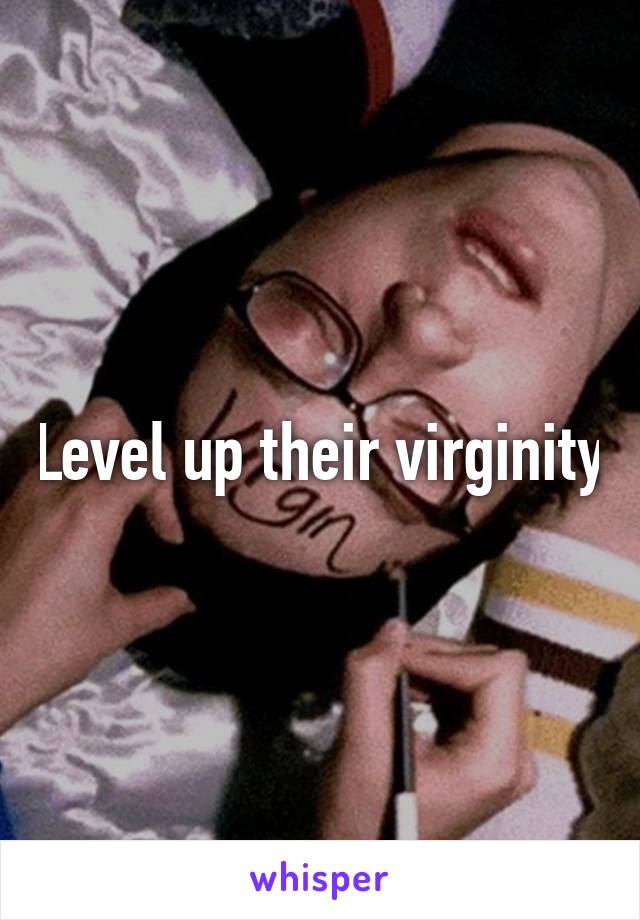 Level up their virginity