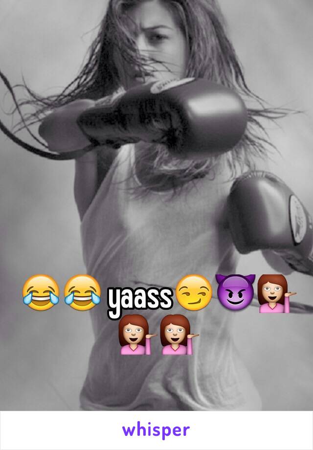 😂😂 yaass😏😈💁💁💁