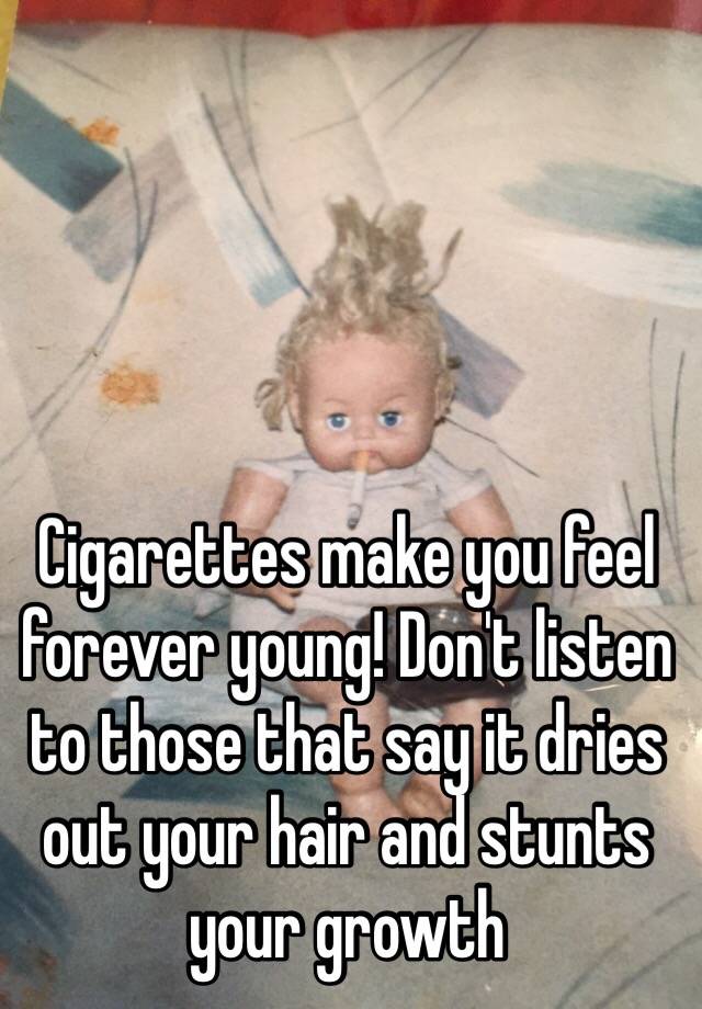 cigarettes-make-you-feel-forever-young-don-t-listen-to-those-that-say