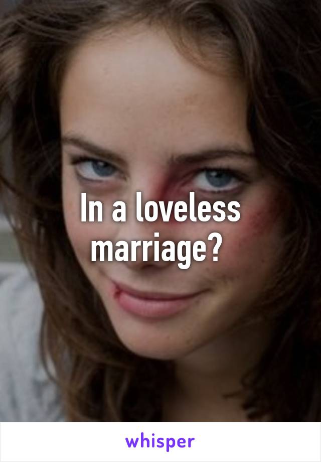 In a loveless marriage? 
