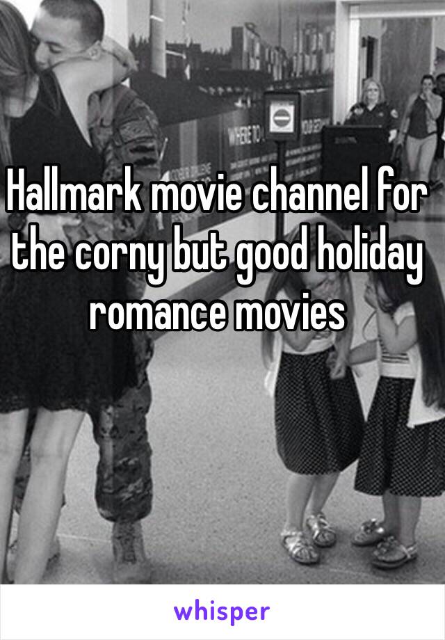 Hallmark movie channel for the corny but good holiday romance movies