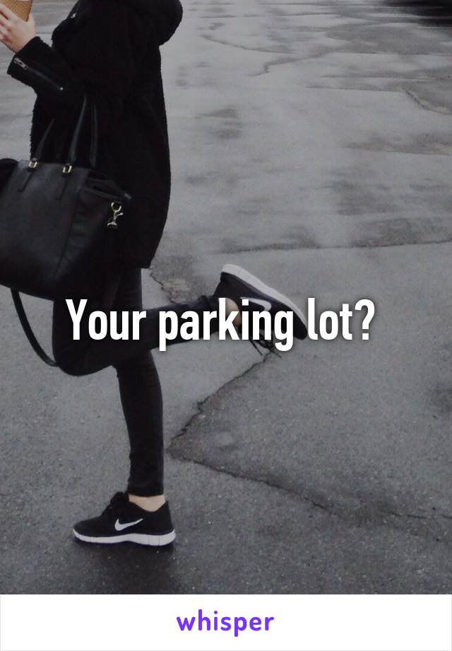Your parking lot? 