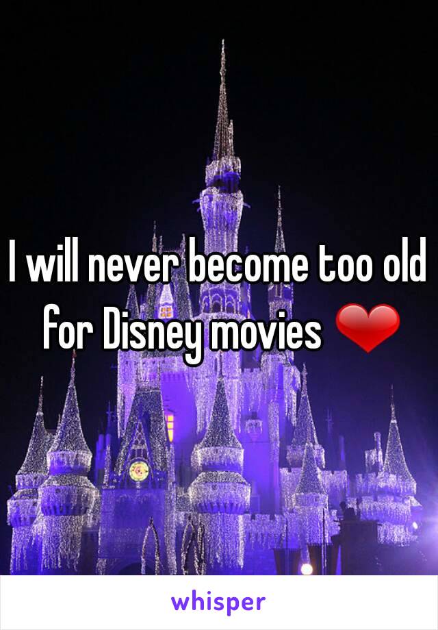 I will never become too old for Disney movies ❤