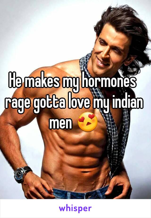 He makes my hormones rage gotta love my indian men 😍