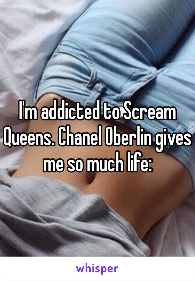 I'm addicted to Scream Queens. Chanel Oberlin gives me so much life: