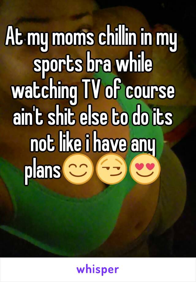 At my moms chillin in my sports bra while watching TV of course ain't shit else to do its not like i have any plans😊😏😍