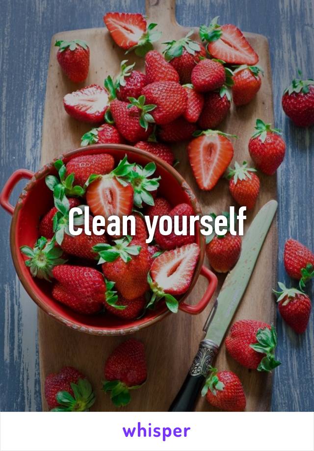 Clean yourself