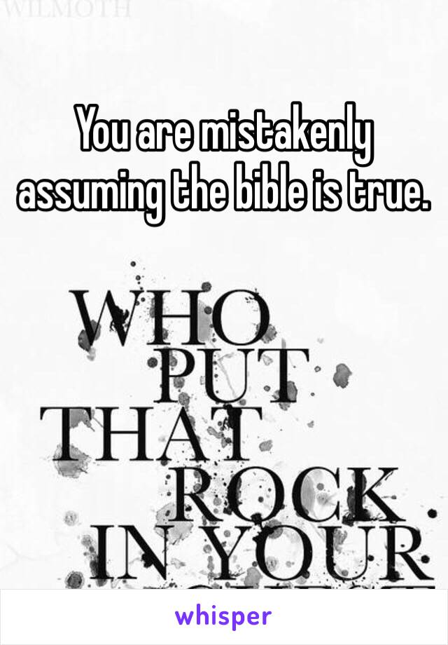 You are mistakenly assuming the bible is true. 