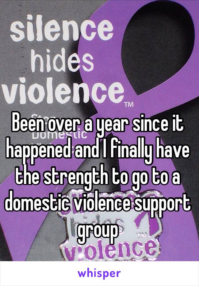 Been over a year since it happened and I finally have the strength to go to a domestic violence support group 