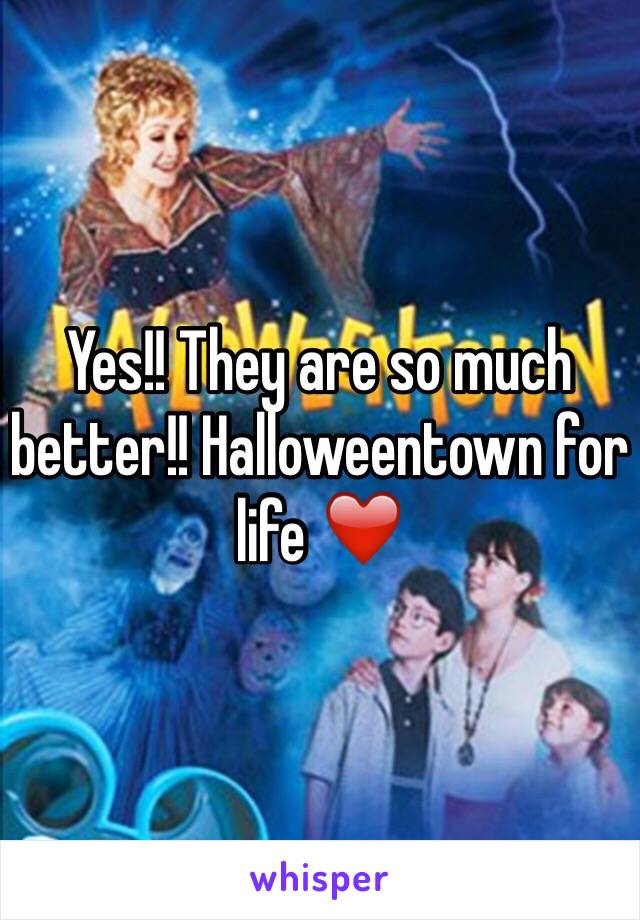 Yes!! They are so much better!! Halloweentown for life ❤️