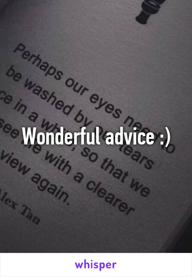 Wonderful advice :)