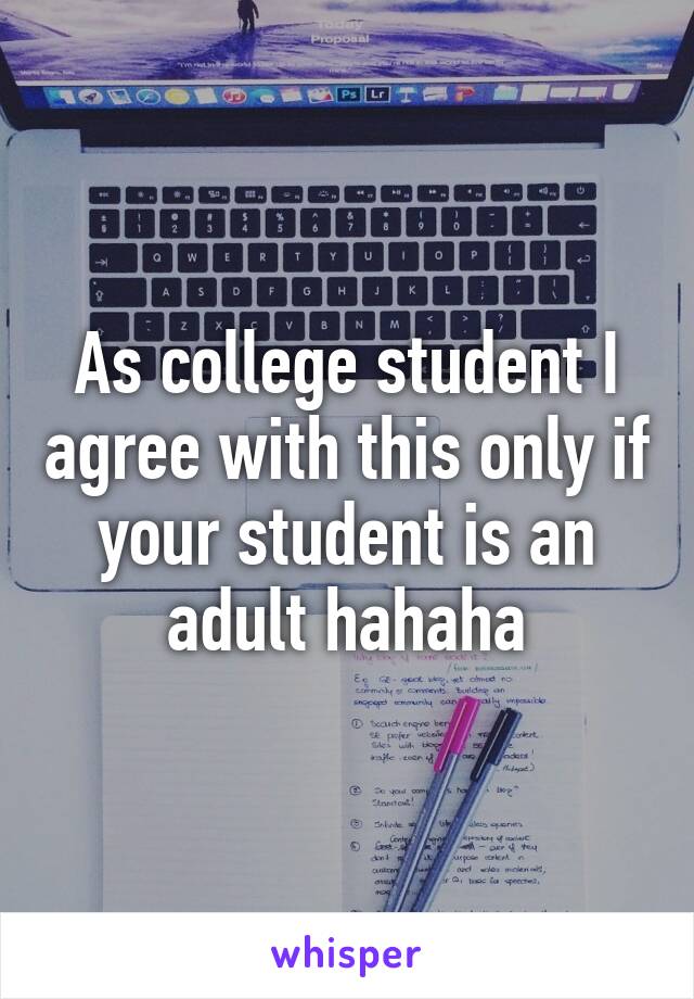 As college student I agree with this only if your student is an adult hahaha