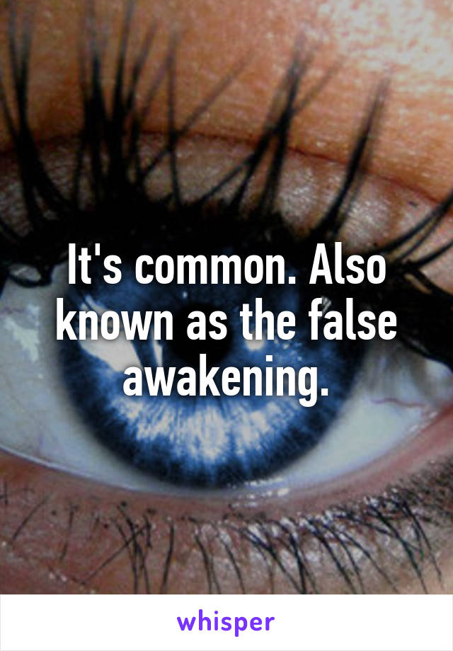 It's common. Also known as the false awakening.