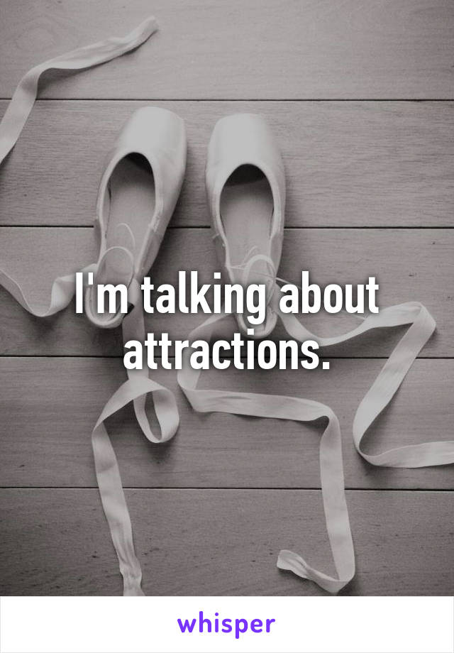 I'm talking about attractions.