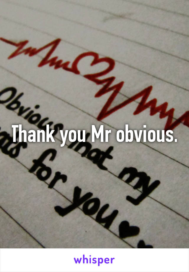 Thank you Mr obvious.