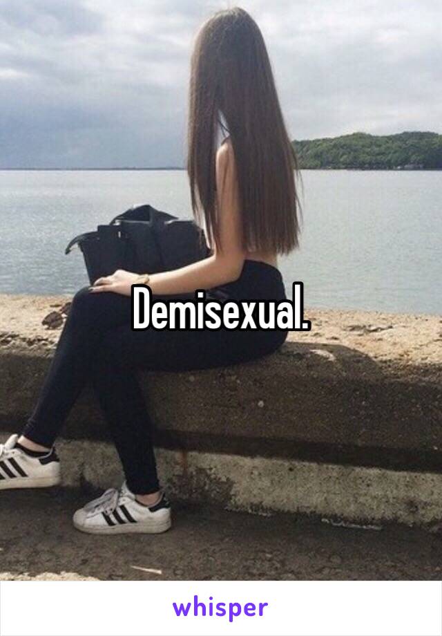 Demisexual.