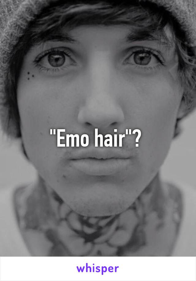 "Emo hair"? 