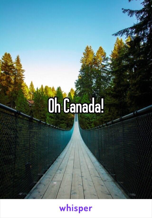 Oh Canada!