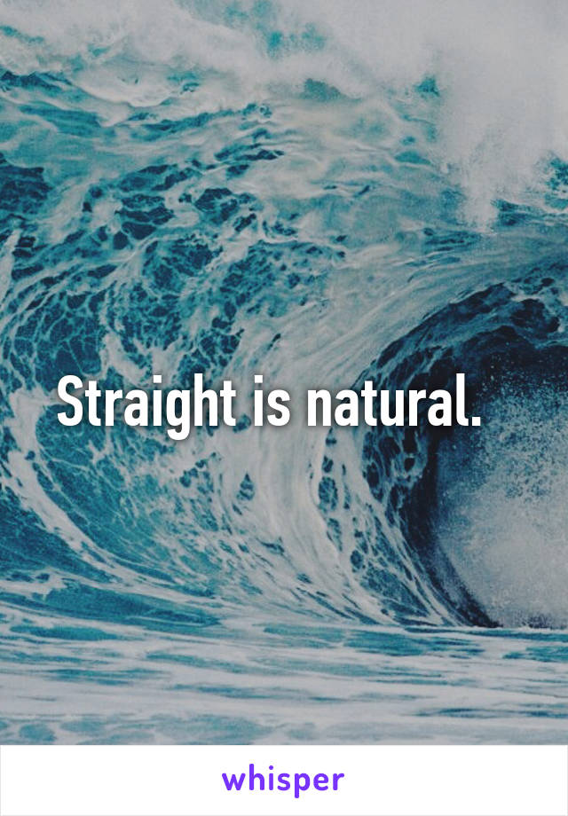 Straight is natural.  