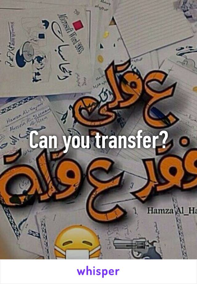 Can you transfer?