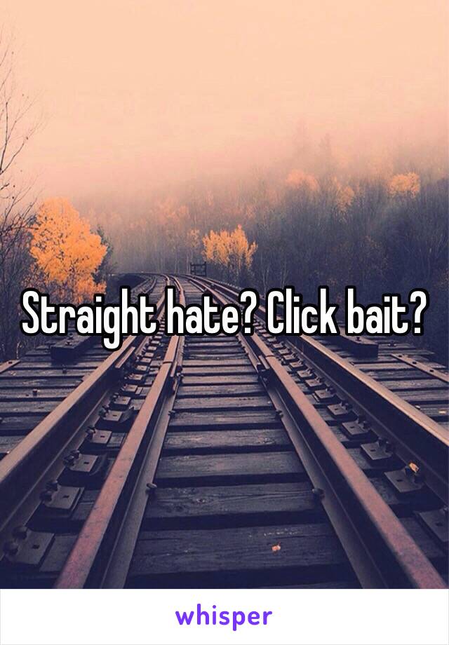 Straight hate? Click bait? 