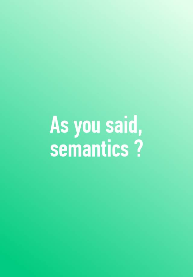 as-you-said-semantics