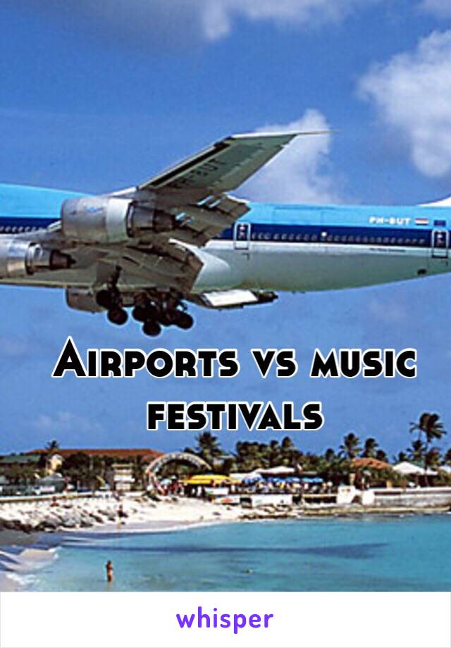 Airports vs music festivals