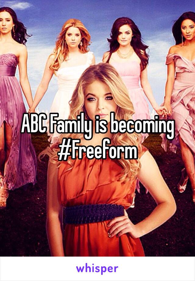 ABC Family is becoming #Freeform