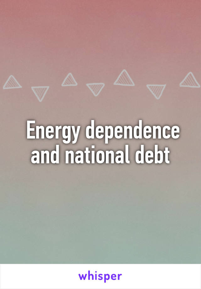  Energy dependence and national debt
