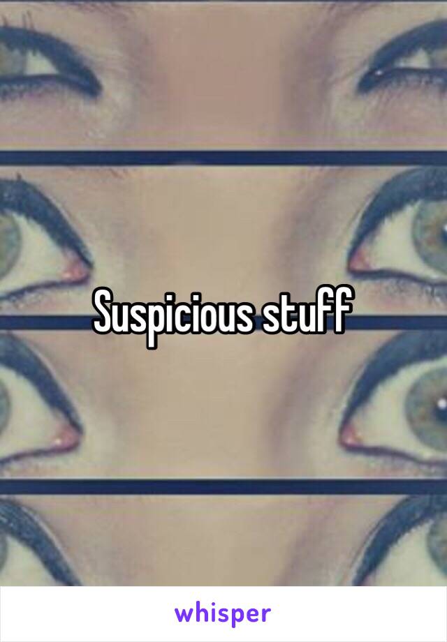 Suspicious stuff