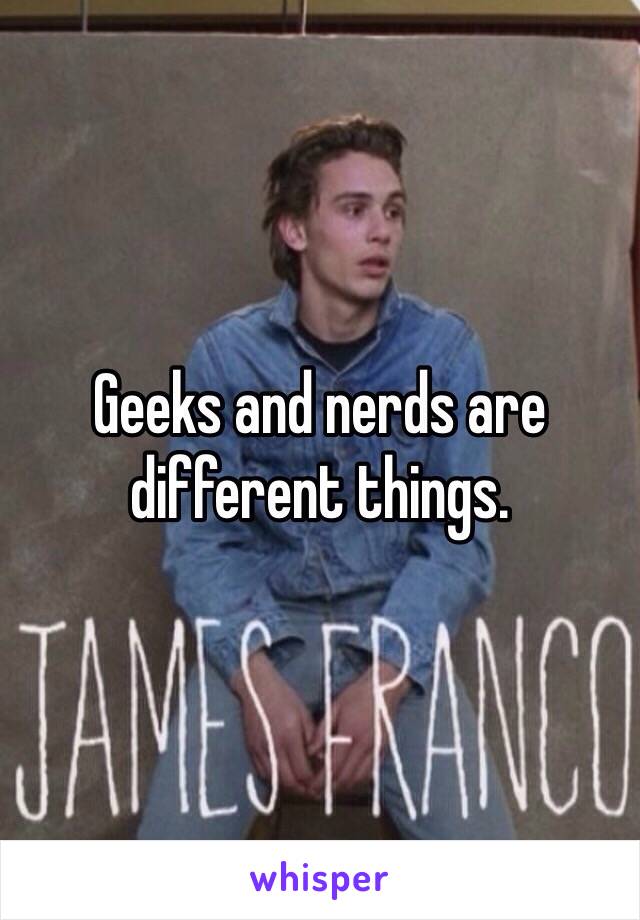 Geeks and nerds are different things. 