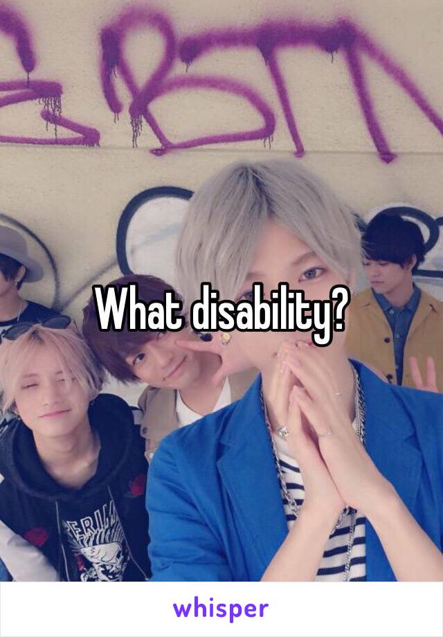 What disability?