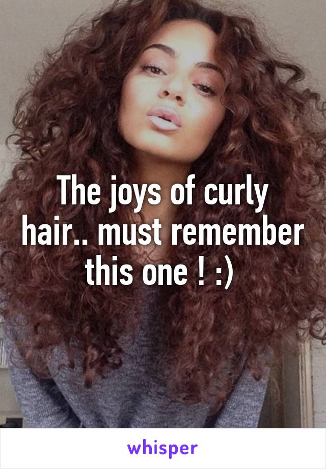 The joys of curly hair.. must remember this one ! :) 