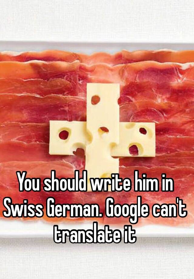 you-should-write-him-in-swiss-german-google-can-t-translate-it