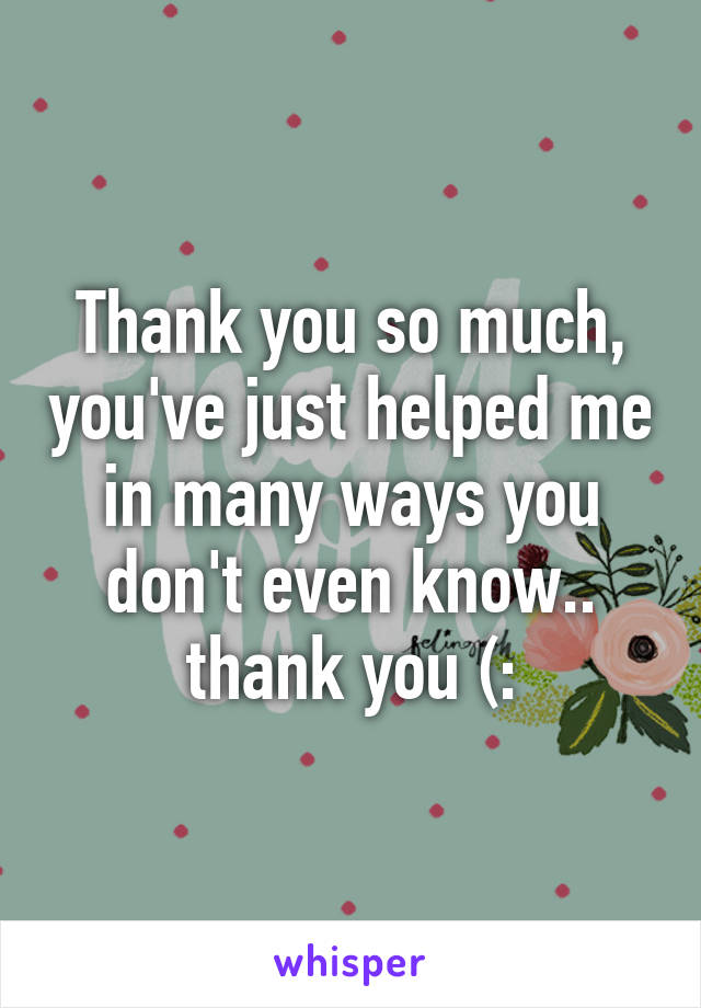 Thank you so much, you've just helped me in many ways you don't even know.. thank you (: